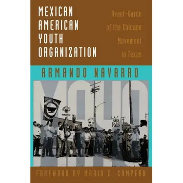 Mexican American Youth Organization: Avant-Garde of the Chicano Movement in Texas