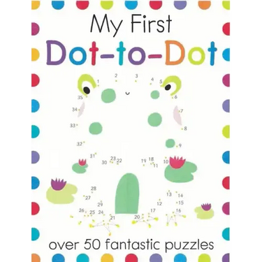 My First Dot-To-Dot: Over 50 Fantastic Puzzles