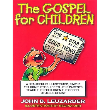 The Gospel for Children: A Simple, Yet Complete Guide to Help Parents Teach Their Children the Gospel of Jesus Christ