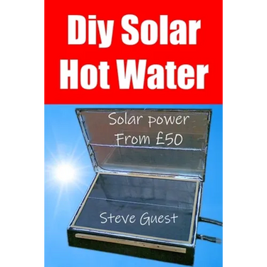 DIY Solar Hot Water, Solar Power From £50: Free solar energy from this self build new invention