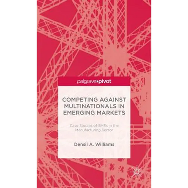 Competing Against Multinationals in Emerging Markets: Case Studies of SMEs in the Manufacturing Sector