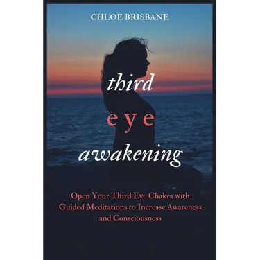 Third Eye Awakening: Open Your Third Eye Chakra with Guided Meditation to Increase Awareness and Consciousness