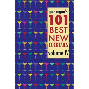gaz regan's 101 Best New Cocktails, Volume IV