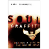 Soul Graffiti: Making a Life in the Way of Jesus