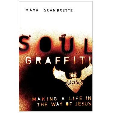 Soul Graffiti: Making a Life in the Way of Jesus