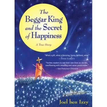 The Beggar King and the Secret of Happiness: A True Story