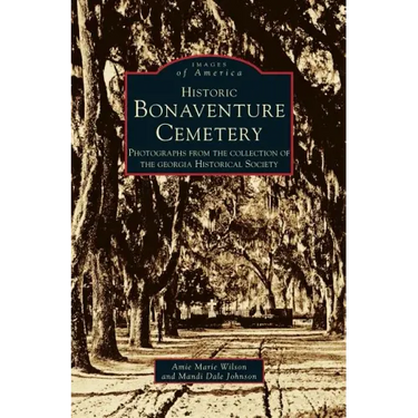Historic Bonaventure Cemetery: Photographs from the Collection of the Georgia Historical Society