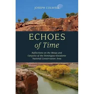 Echoes of Time: Reflections on the Mesas and Canyons of the Dominguez-Escalante National Conservation Area
