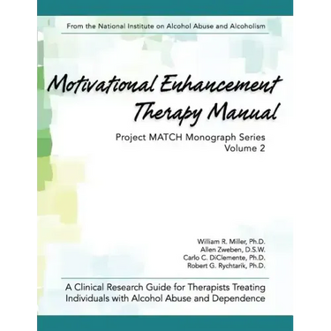 Motivational Enhancement Therapy Manual: A Clinical Research Guide for Therapists Treating Individuals With Alcohol Abuse and Dependence