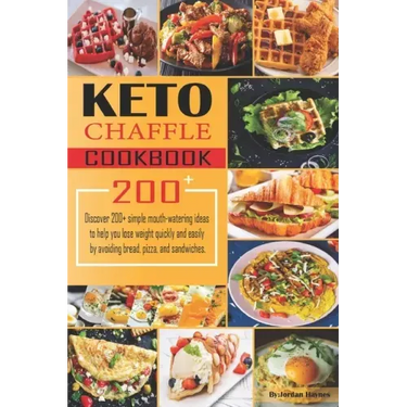 Keto Chaffle Recipes Cookbook: Discover 200+ simple mouth-watering ideas to help you lose weight quickly and easily by avoiding bread, pizza, and san