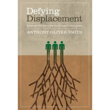 Defying Displacement: Grassroots Resistance and the Critique of Development