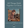 All Things Hold Together in Christ: A Conversation on Faith, Science, and Virtue