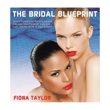 The Bridal Blueprint: How to Prepare for the Unexpected, Discover Your Personal Style and Look Like the Bride of Your Dreams