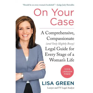 On Your Case: A Comprehensive, Compassionate (and Only Slightly Bossy) Legal Guide for Every Stage of a Woman's Life