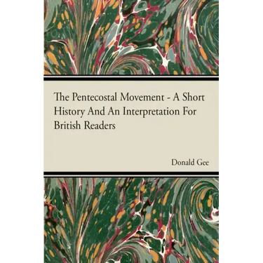 The Pentecostal Movement - A Short History And An Interpretation For British Readers