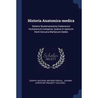 Historia Anatomica-medica: Sistens Numerosissima Cadaverum Humanorum Extispicia, Quibus In Apricum Venit Genuina Morborum Sedes