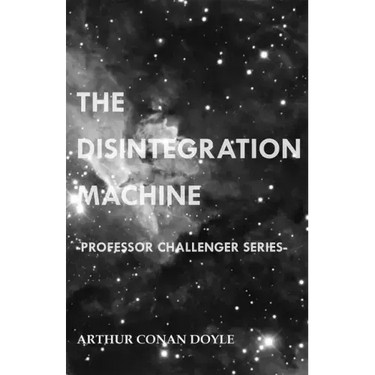 The Disintegration Machine (Professor Challenger Series)