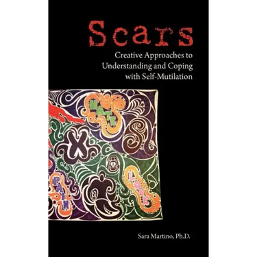 Scars: Creative Approaches to Understanding and Coping with Self-Mutilation