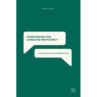 Interviewing for Language Proficiency: Interaction and Interpretation