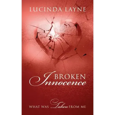 Broken Innocence: What Was Taken From Me