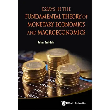 Essays in the Fundamental Theory of Monetary Eco & Macroeco