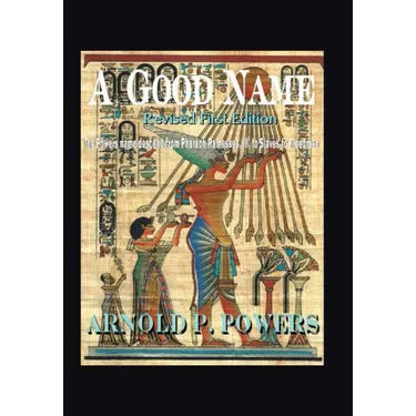 A Good Name: The Powers Name Descend from Pharaoh Ramesses, Iii, to Slaves to Freedmen