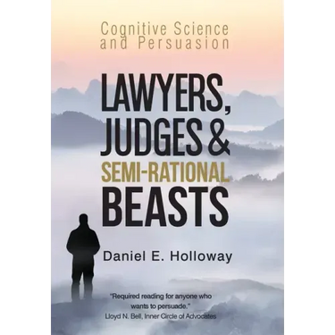Lawyers, Judges & Semi-Rational Beasts: Cognitive Science and Persuasion