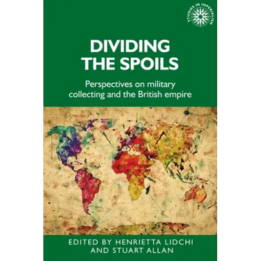 Dividing the Spoils: Perspectives on Military Collections and the British Empire