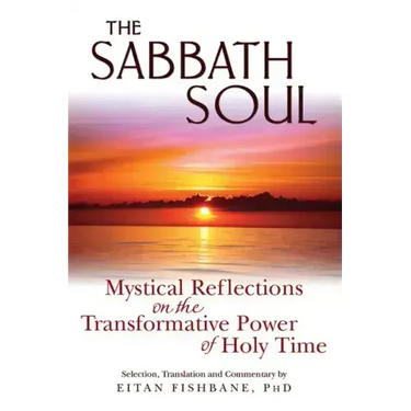 The Sabbath Soul: Mystical Reflections on the Transformative Power of Holy Time
