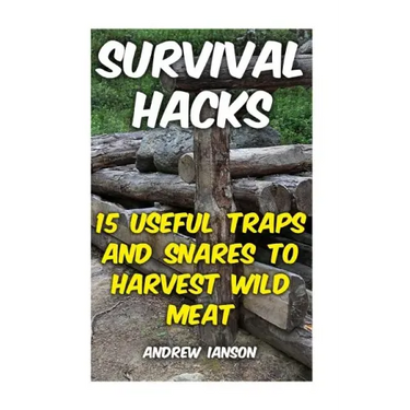 Survival Hacks: 15 Useful Traps and Snares To Harvest Wild Meat