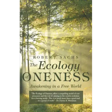 The Ecology of Oneness: A Preparation and Guide to Awakening in a Free World