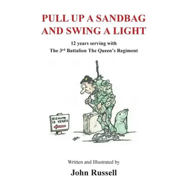 Pull Up a Sandbag and Swing a Light: 12 years serving with the 3rd Battalion, the Queen's Regiment
