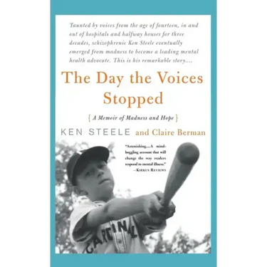 The Day the Voices Stopped: A Schizophrenic's Journey from Madness to Hope