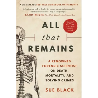 All That Remains: A Renowned Forensic Scientist on Death, Mortality, and Solving Crimes