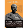 Chief Obafemi Awolowo: The Political Moses