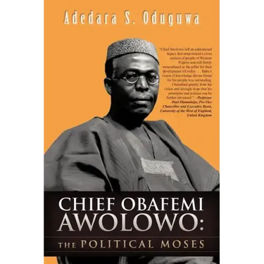 Chief Obafemi Awolowo: The Political Moses