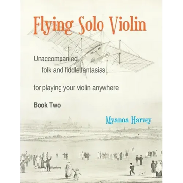 Flying Solo Violin, Unaccompanied Folk and Fiddle Fantasias for Playing Your Violin Anywhere, Book Two