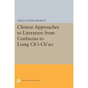 Chinese Approaches to Literature from Confucius to Liang Chi-Chao