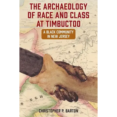 The Archaeology of Race and Class at Timbuctoo: A Black Community in New Jersey