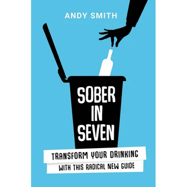 Sober in Seven: Transform Your Drinking with this Radical New Guide