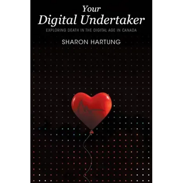 Your Digital Undertaker: Exploring Death in the Digital Age in Canada