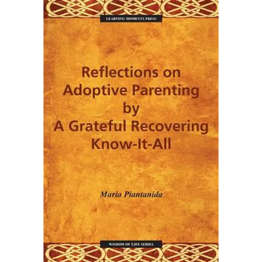 Reflections on Adoptive Parenting: By a Grateful Recovering Know-It-All