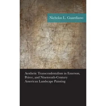 Aesthetic Transcendentalism in Emerson, Peirce, and Nineteenth-Century American Landscape Painting