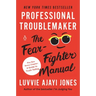 Professional Troublemaker: The Fear-Fighter Manual