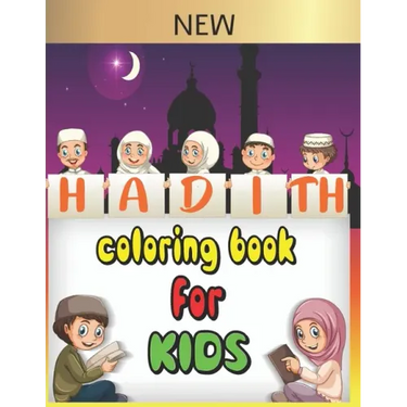 Hadith coloring book for kids: 30 Authentic hadith for children to learn Islamic values and the sayings of the prophet Muhammad peace upon him, and a
