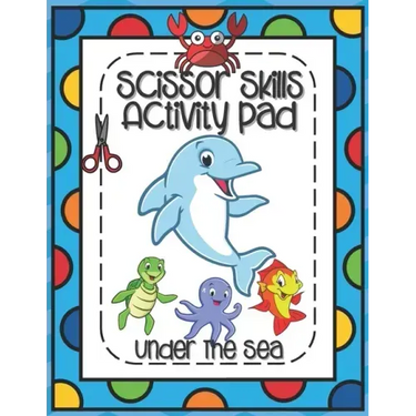 Scissors Skills Activity Pad Under The Sea: Scissors Skills Workbook with Sea Creatures for cutting practice suitable for Pre-Schoolers and Kindergart