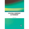 Ecclesial Leadership as Friendship