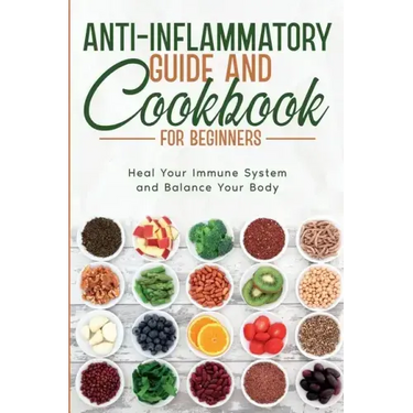 Anti-Inflammatory Guide and Cookbook for Beginners