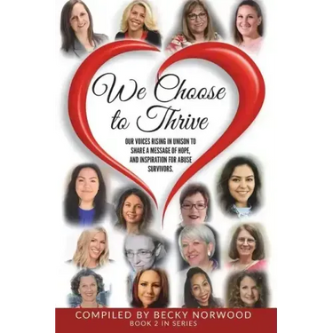 We Choose to Thrive: Our Voices Rise in Unison to Share a Message of Hope and Inspiration for Abuse Survivors