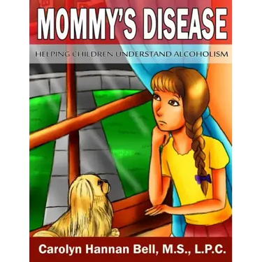 Mommy's Disease: Helping Children Understand Alcoholism